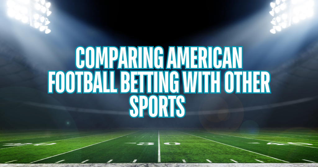 Comparing American Football Betting with Other Sports
