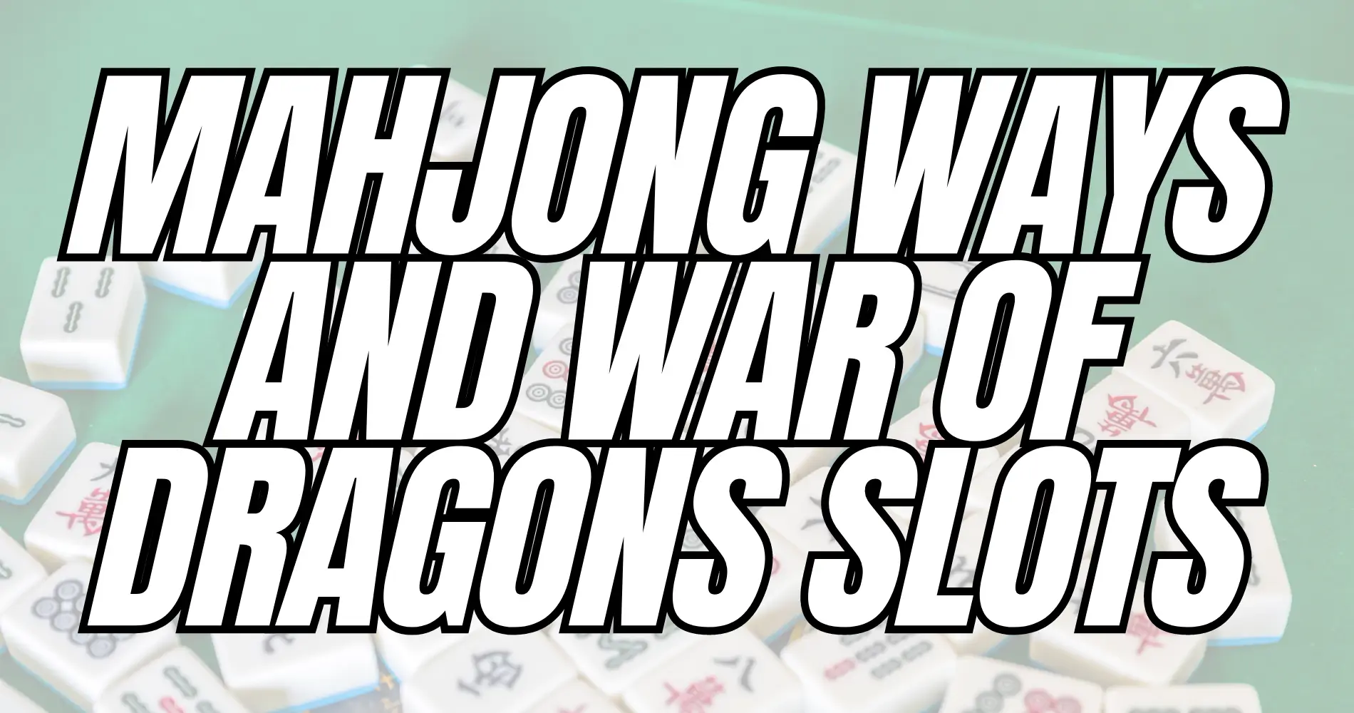 Mahjong Ways and War of Dragons Slots FI